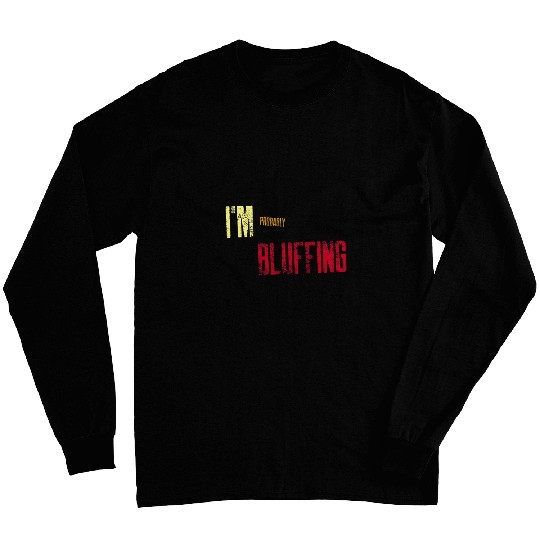 Im Probably Bluffing Funny College Student Hang Out Outfit Long Sleeves