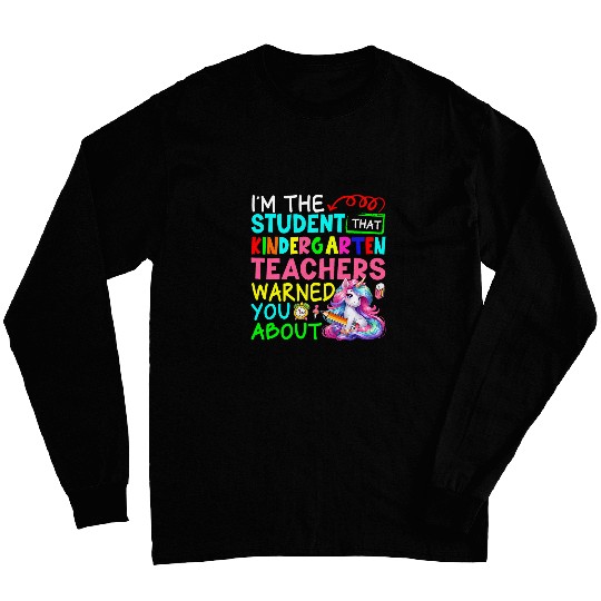 Im Student That Kindergarten Teacher Warned Cute Unicorn Long Sleeves