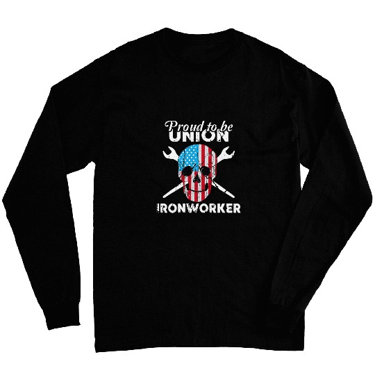 Proud To Be Union Ironworker American Flag US Steel Worker Long Sleeves