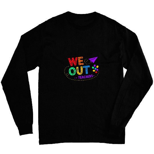 We Out Teacher End of Year Teacher Long Sleeves