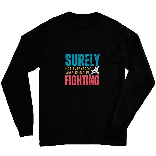 Surely Not Everybody Was Kung Fu Fighting 20 Long Sleeves