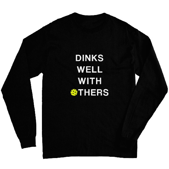 Dinks Well with Others Funny Pickleball Long Sleeves