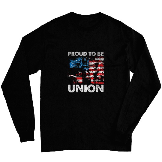 Proud To Be Union Labor Worker Patriotic Laborer Long Sleeves