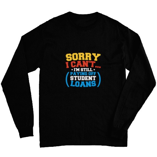 Student Loan Debt Im Still Paying Student Loans for College Long Sleeves