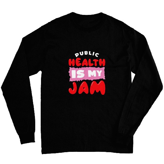 Public Health is my Jam Health Worker 4 Long Sleeves