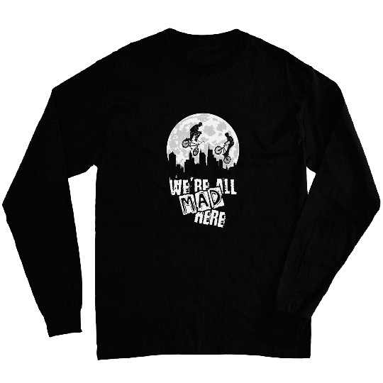 BMX We Are All Mad Here Long Sleeves