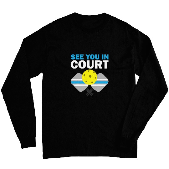 Funny See You In Court Pickleball Gift Men Women Cool Sports 3 Long Sleeves