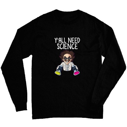Yall need Science Funny Teacher Student School 1 Long Sleeves