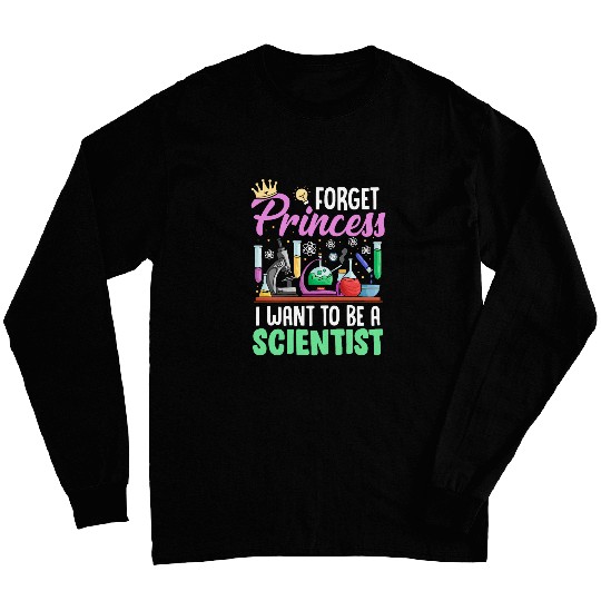 Womens Funny Forget Princess I Want To Be A Scientist Science Girl Long Sleeves