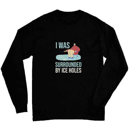 I was surrounded by ice holes Lures Bait Fishing Long Sleeves