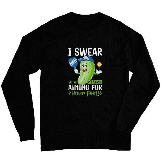 I swear i was aiming for your feet Pickleball Lover Long Sleeves