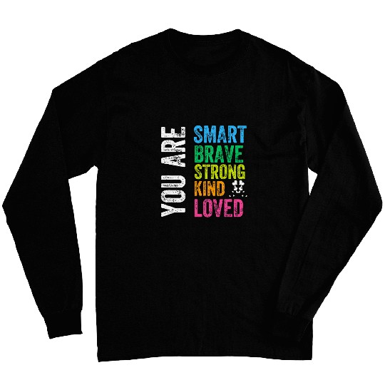 You are SMART BRAVE STRONG KIND LOVED MOTIVATION TEACHER KID Long Sleeves