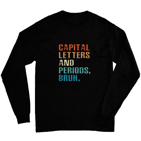 Capital Letters And Periods Bruh Funny English Teacher Long Sleeves