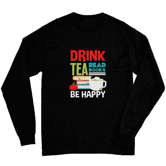 Drink Tea Read Books Book Lover Book Reader Tea Drinker Book Long Sleeves