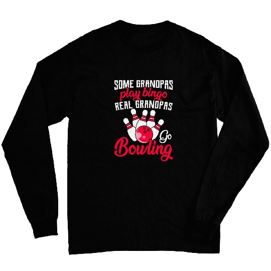 Bowling Lover Grandpa Real Grandpa Go Bowling Bowler Novelty Long Sleeves