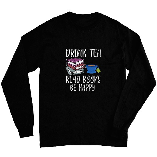 Drink Tea Read Books Happy Bookworm Book Reading Long Sleeves
