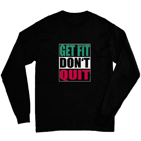 Get Fit Dont Quit Men Women Fitness Bodybuilding Long Sleeves