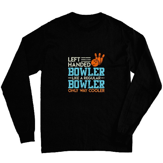 Funny Left Handed Bowler Left Handed Bowling Long Sleeves
