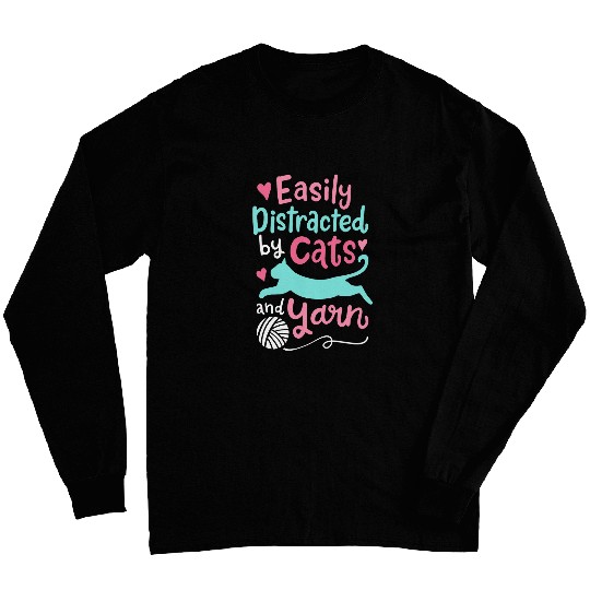 Easily Distracted By Cats Yarn Crocheting Knitting Cat Mom Long Sleeves