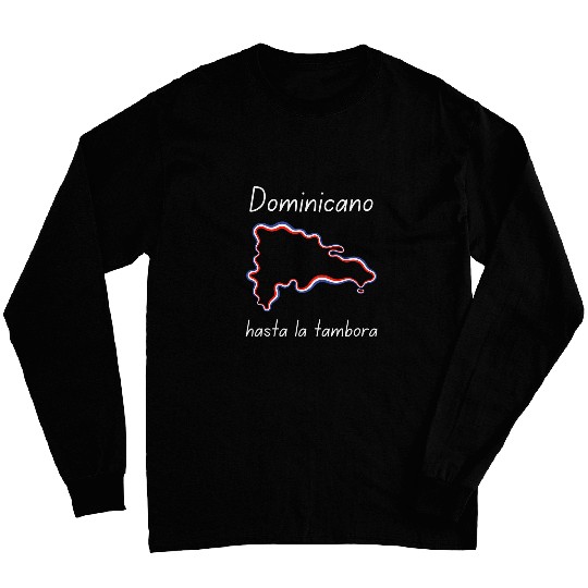 Dominicano Dominican Republic Flag Hasta La Tambora Long Sleeves