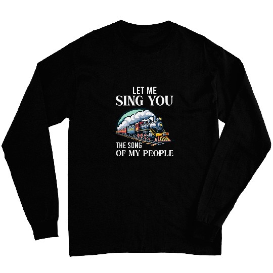 Funny Let Me Sing You The Song Of My People Trains Long Sleeves