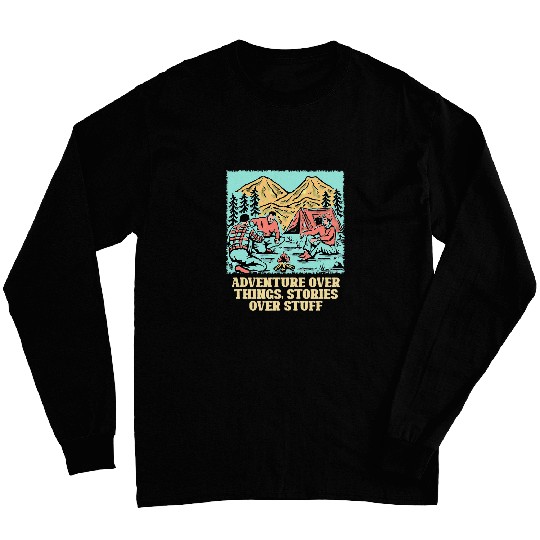 Adventure Over Things Stories Over Stuff Camping Trip Camper 3 Long Sleeves