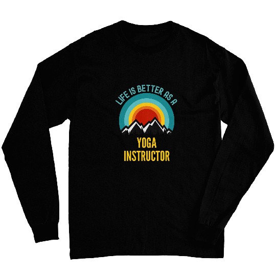 Life Is Better As a Yoga Instructor Long Sleeves