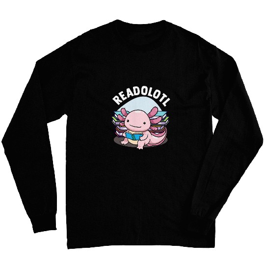 Readolotl Axolotls Reading Books Readers Bookworm Book Lovers Long Sleeves