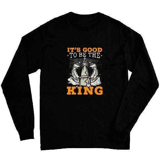 It s Good To Be The King Grandmaster Board Game Chess Player 1 Long Sleeves