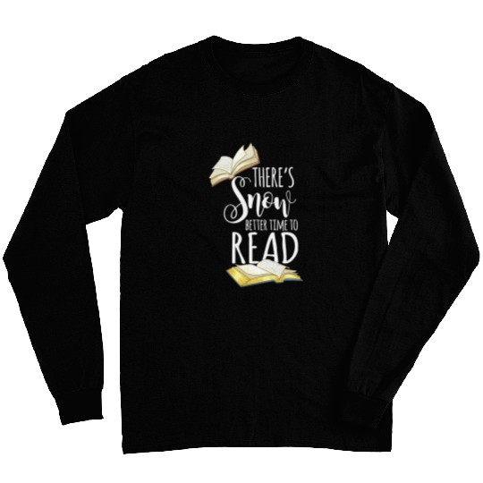 Theres Snow Better Time to Read Book Nerd festive Winter Long Sleeves
