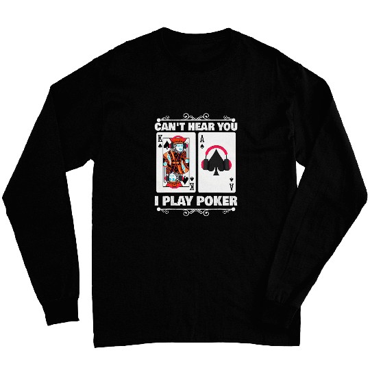 Funny Texas Holdem Pokers Can t Hear You I Play Pokers Player Long Sleeves