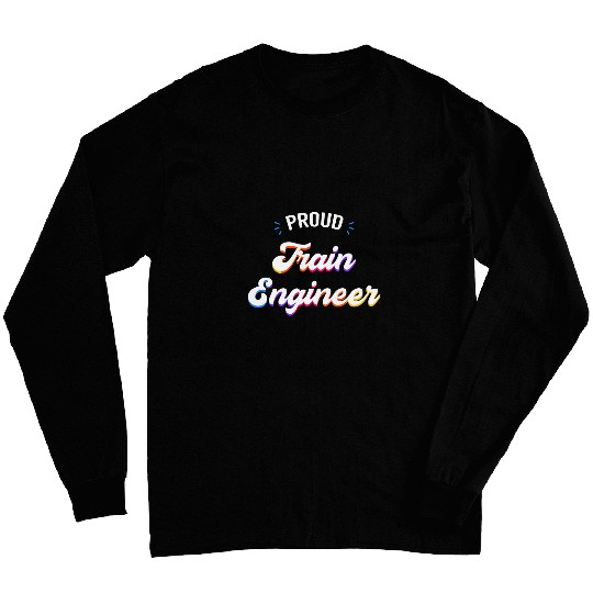 Proud Train Engineer Job Long Sleeves