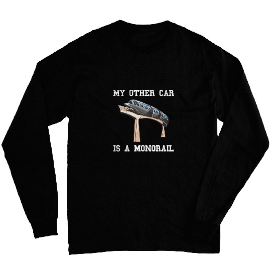 My Other Car Is A Monorail Vehicle Monorail Train Railway Long Sleeves