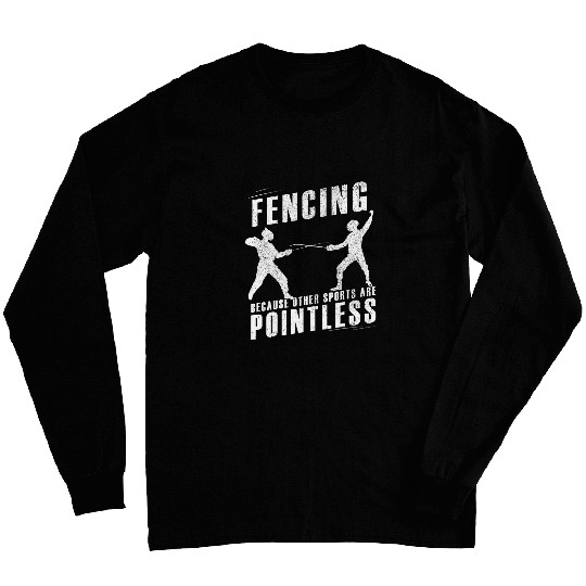Fencing Gift Funny Other Sports Are Pointless love Fencing Long Sleeves