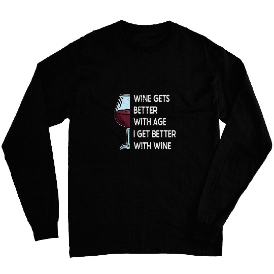 Wines Gets Better With Age I Get Better With Wines 3 Long Sleeves