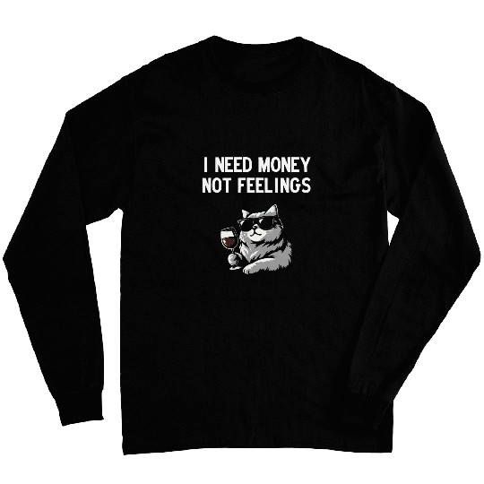 I Need Money Not Feelings Cat Drinking Wines Long Sleeves