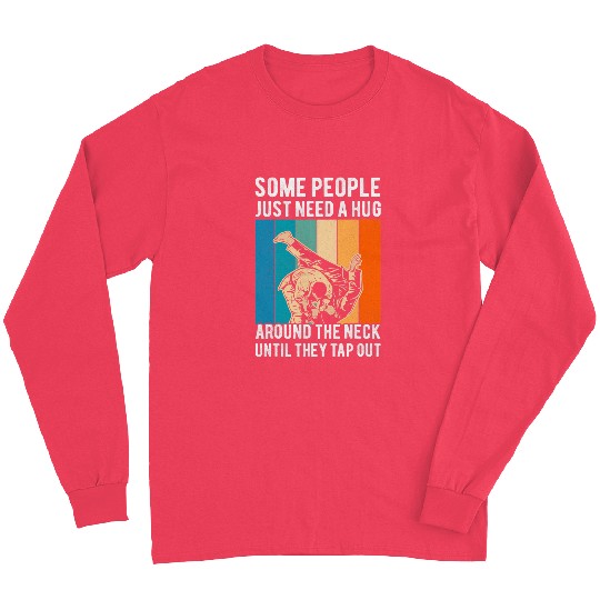 Some People Just Need A Hug Brazilian Jiu Jitsu MMA Funny 2 Long Sleeves