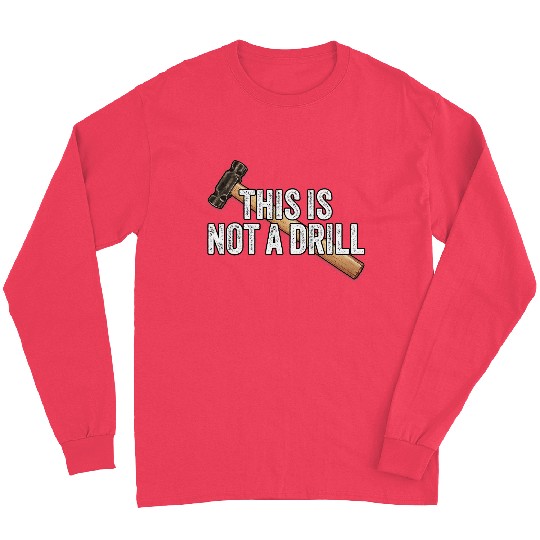 Woodworking This is Not A Drill Hammer Builder Carpenter Long Sleeves