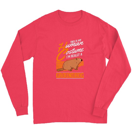 This is my Human Costume Im really a Groundhog Marmot Long Sleeves