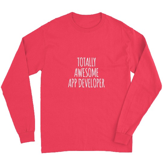 Totally Awesome App Developer Funny Programmer Long Sleeves