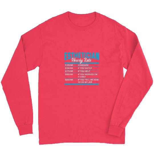 Esthetician Hourly Rate Funny Skin Therapist Humor Long Sleeves