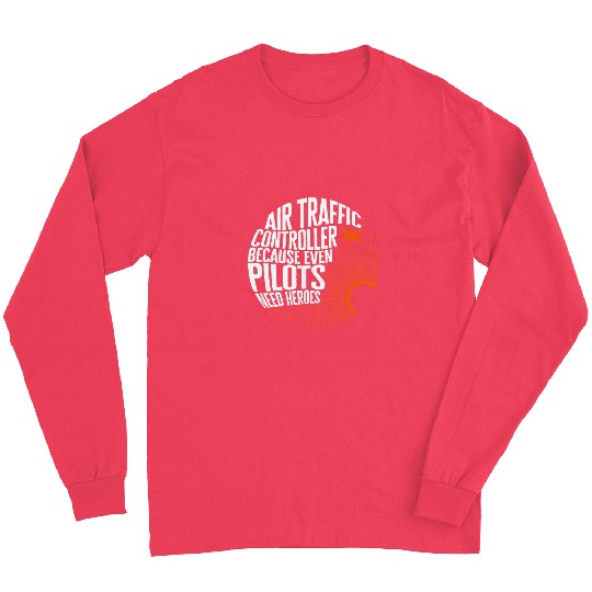 Pilot Air Traffic Controller Even Pilots Need Heroes ATC App Long Sleeves