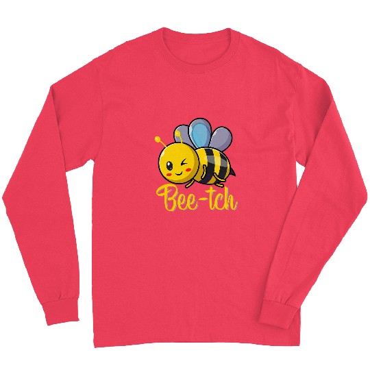 BeeTch Funny Bee Quotes For Bees Lovers Bee Long Sleeves