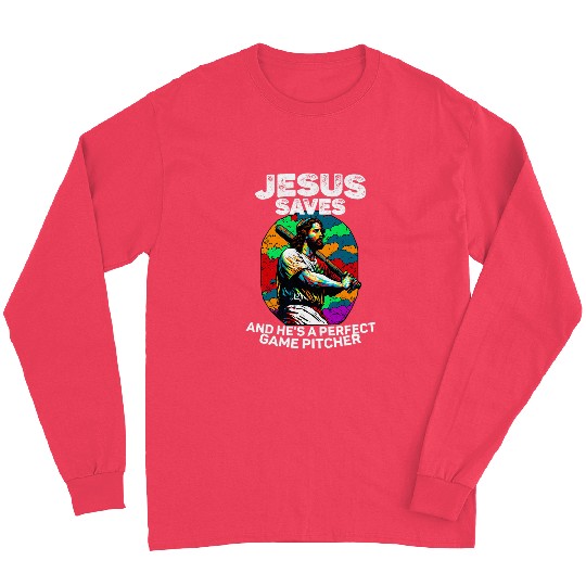 Christian Jesus Saves And Hes A Perfect Game Pitcher Christ Long Sleeves