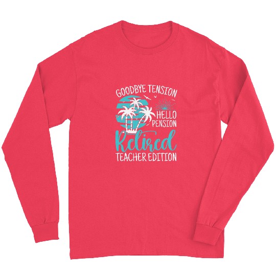 Funny Teacher Retirement Goodbye Tension Hello Pension Long Sleeves