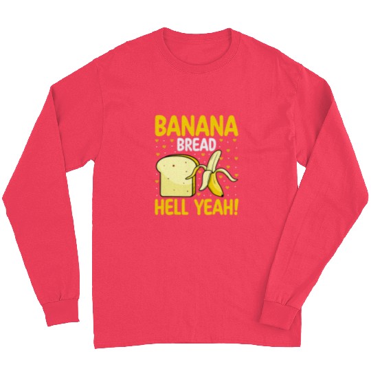 Banana Bread Hell Yeah Bananas Bread Lover Baker Baking Long Sleeves