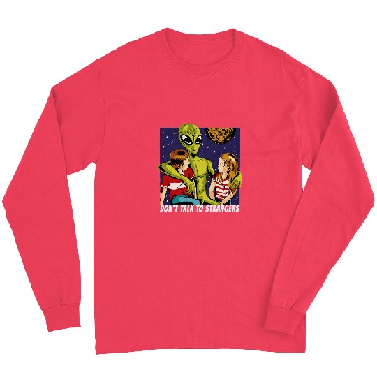 Aliens UFO Dont talk to strangers Alien Stranger Fun Long Sleeves