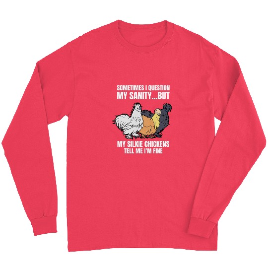 Chicken Pet Silkie Chicken Someties I Question My Sanity Long Sleeves