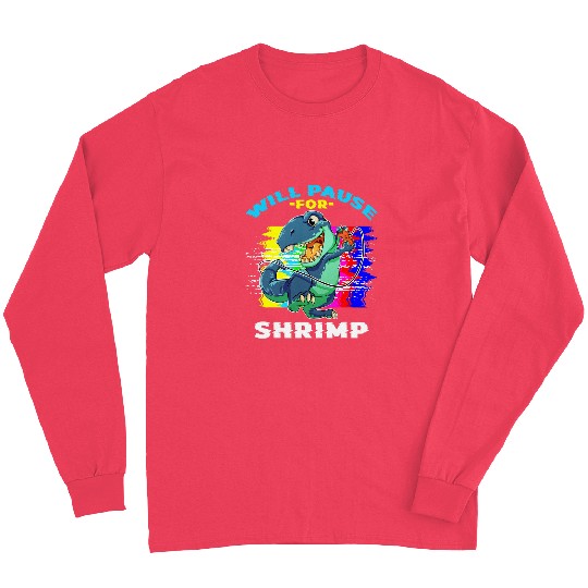 Dinosaur Pet Will Pause For Shrimp Dino Console Snack Saying Puns Long Sleeves