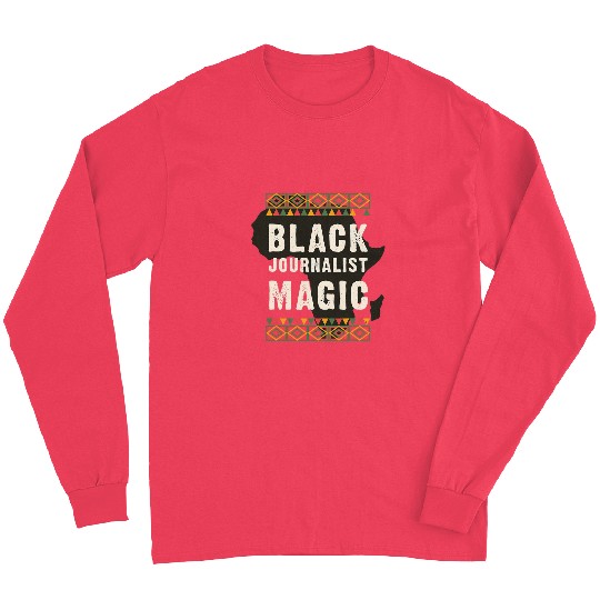 Black Journalist Magic Juneteenth Black History Long Sleeves